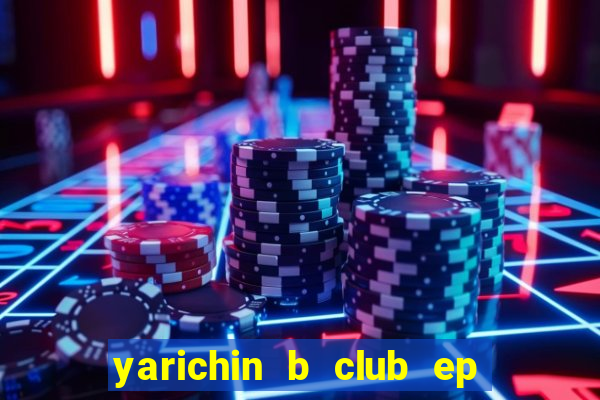 yarichin b club ep 2 dublado